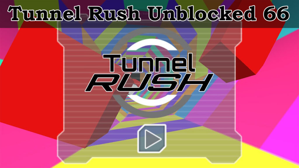 Tunnel Rush Unblocked 66
