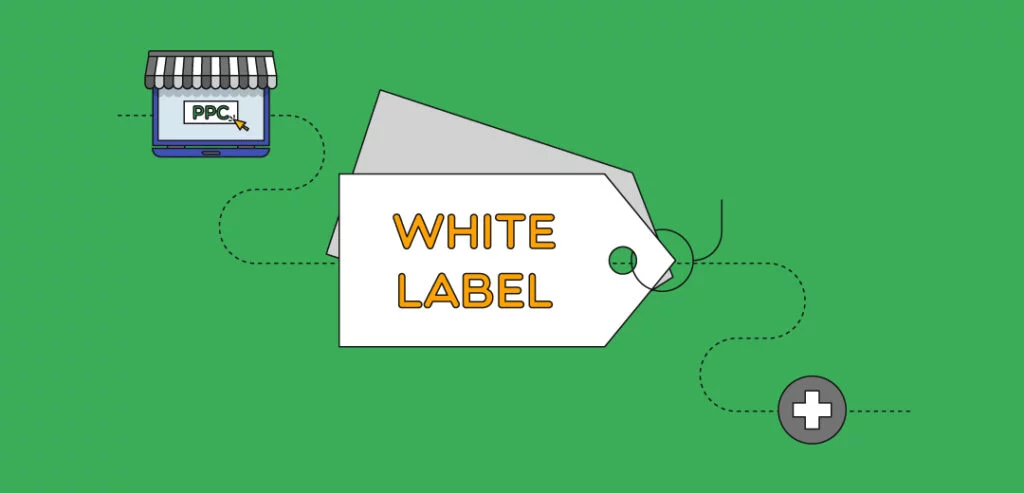 White Label PPC: Tailoring Solutions for Diverse Client Needs